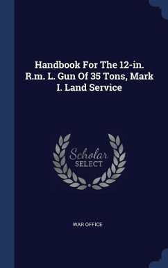 Handbook For The 12-in. R.m. L. Gun Of 35 Tons, Mark I. Land Service