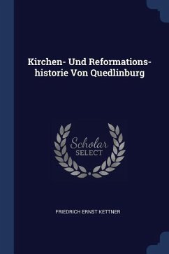 Kirchen- Und Reformations-historie Von Quedlinburg