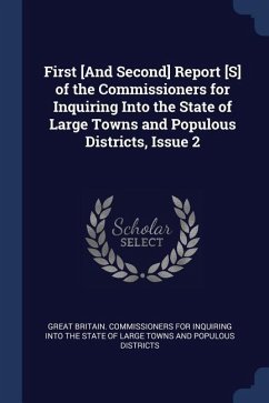 First [And Second] Report [S] of the Commissioners for Inquiring Into the State of Large Towns and Populous Districts, Issue 2