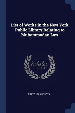 List of Works in the New York Public Library Relating to Muhammadan Law - Pratt, Ida Augusta