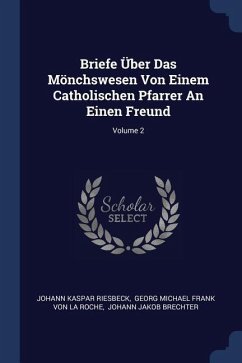 Briefe Über Das Mönchswesen Von Einem Catholischen Pfarrer An Einen Freund; Volume 2 - Riesbeck, Johann Kaspar