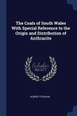 The Coals of South Wales With Special Reference to the Origin and Distribution of Anthracite