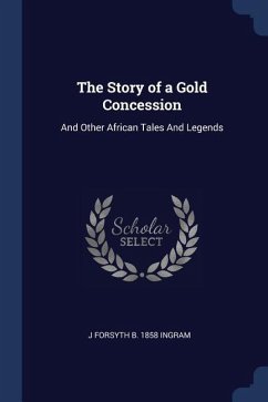 The Story of a Gold Concession: And Other African Tales And Legends