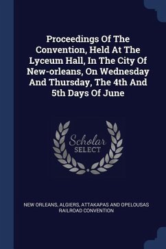 Proceedings Of The Convention, Held At The Lyceum Hall, In The City Of New-orleans, On Wednesday And Thursday, The 4th And 5th Days Of June