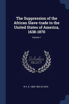 The Suppression of the African Slave-Trade to the United States of America, 1638-1870; Volume 1