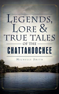 Legends, Lore & True Tales of the Chattahoochee - Smith, Michelle