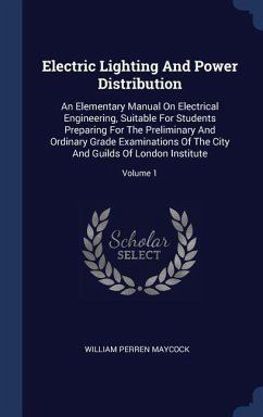 Electric Lighting And Power Distribution: An Elementary Manual On Electrical Engineering, Suitable For Students Preparing For The Preliminary And Ordi
