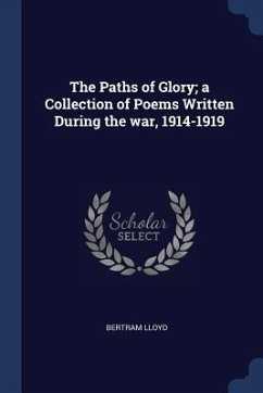 The Paths of Glory; a Collection of Poems Written During the war, 1914-1919 - Lloyd, Bertram