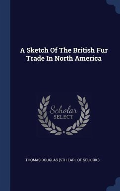 A Sketch Of The British Fur Trade In North America
