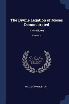 The Divine Legation of Moses Demonstrated: In Nine Books; Volume 3