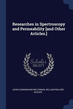 Researches in Spectroscopy and Permeability [and Other Articles.] - Mclennan, John Cunningham; Shaver, William Walker