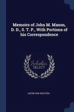 Memoirs of John M. Mason, D. D., S. T. P., With Portions of his Correspondence