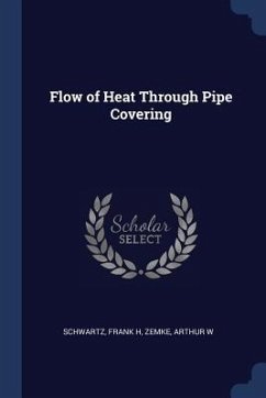 Flow of Heat Through Pipe Covering - Schwartz, Frank H.; Zemke, Arthur W.