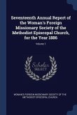 Seventeenth Annual Report of the Woman's Foreign Missionary Society of the Methodist Episcopal Church, for the Year 1886; Volume 1