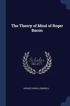 The Theory of Mind of Roger Bacon - Longwell, Horace Graig