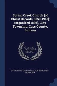 Spring Creek Church [of Christ Records, 1859-1941]; (organized 1836), Clay Township, Cass County, Indiana