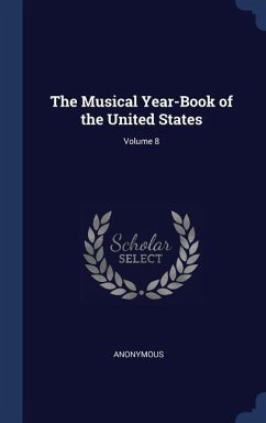 The Musical Year-Book of the United States; Volume 8 - Anonymous