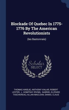 Blockade Of Quebec In 1775-1776 By The American Revolutionists - Ainslie, Thomas; Vialar, Anthony; Lester, Robert