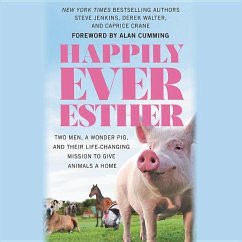 Cover Happily Ever Esther: Two Men, a Wonder Pig, and Their Life-Changing Mission to Give Animals a Home