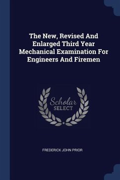 The New, Revised And Enlarged Third Year Mechanical Examination For Engineers And Firemen - Prior, Frederick John