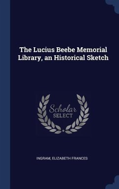 The Lucius Beebe Memorial Library, an Historical Sketch - Ingram, Elizabeth Frances