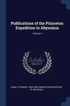 Publications of the Princeton Expedition to Abyssinia; Volume 4 - Littmann, Enno; Princeton Expedition to Abyssinia