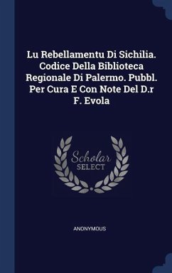 Lu Rebellamentu Di Sichilia. Codice Della Biblioteca Regionale Di Palermo. Pubbl. Per Cura E Con Note Del D.r F. Evola