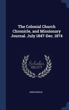 The Colonial Church Chronicle, and Missionary Journal. July 1847-Dec. 1874
