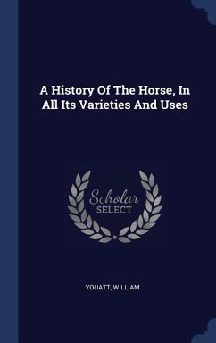 A History Of The Horse, In All Its Varieties And Uses