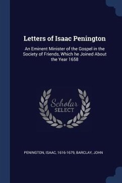 Letters of Isaac Penington: An Eminent Minister of the Gospel in the Society of Friends, Which he Joined About the Year 1658 - Penington, Isaac; Barclay, John