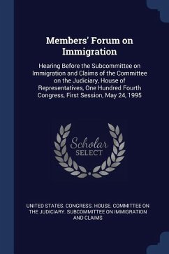 Members' Forum on Immigration: Hearing Before the Subcommittee on Immigration and Claims of the Committee on the Judiciary, House of Representatives,