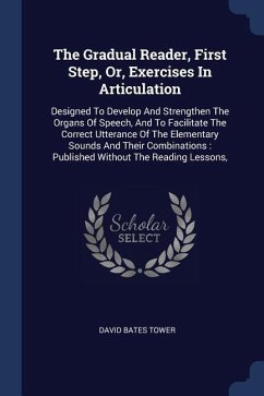The Gradual Reader, First Step, Or, Exercises In Articulation