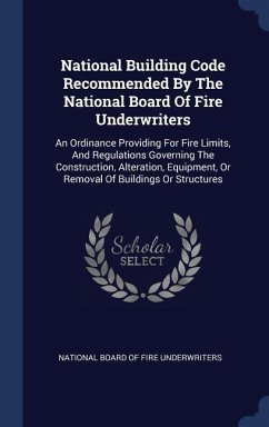 National Building Code Recommended By The National Board Of Fire Underwriters: An Ordinance Providing For Fire Limits, And Regulations Governing The C