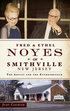 Fred & Ethel Noyes of Smithville, New Jersey: The Artist and the Entrepreneur - Courter, Judy