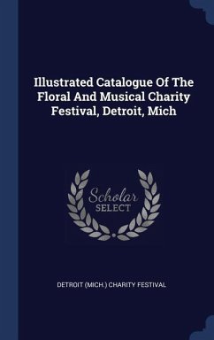Illustrated Catalogue Of The Floral And Musical Charity Festival, Detroit, Mich