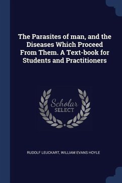 The Parasites of man, and the Diseases Which Proceed From Them. A Text-book for Students and Practitioners - Leuckart, Rudolf; Hoyle, William Evans