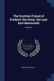 The Scottish Friend of Frederic the Great, the Last Earl Marischall; Volume 2