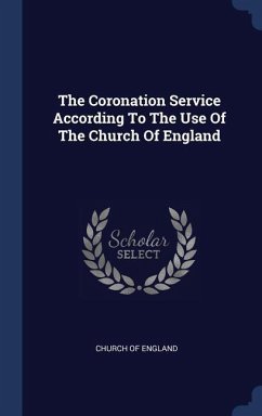 The Coronation Service According To The Use Of The Church Of England