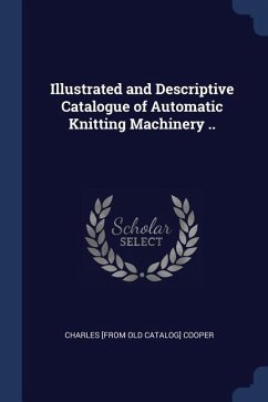 Illustrated and Descriptive Catalogue of Automatic Knitting Machinery ..