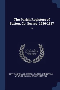 The Parish Registers of Sutton, Co. Surrey, 1636-1837: 74
