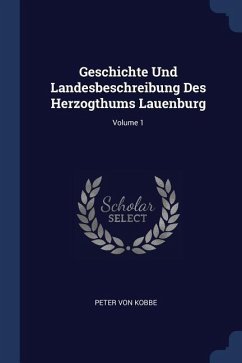 Geschichte Und Landesbeschreibung Des Herzogthums Lauenburg; Volume 1 - Kobbe, Peter Von