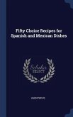 Fifty Choice Recipes for Spanish and Mexican Dishes