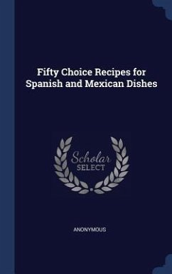 Fifty Choice Recipes for Spanish and Mexican Dishes - Anonymous