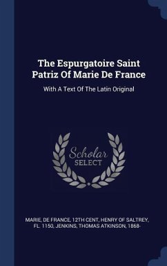 The Espurgatoire Saint Patriz Of Marie De France: With A Text Of The Latin Original