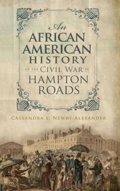 An African American History of the Civil War in Hampton Roads - Newby-Alexander, Cassandra L.