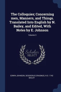 The Colloquies; Concerning men, Manners, and Things. Translated Into English by N. Bailey, and Edited, With Notes by E. Johnson; Volume 3
