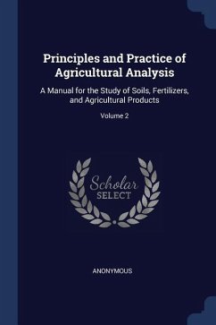 Principles and Practice of Agricultural Analysis: A Manual for the Study of Soils, Fertilizers, and Agricultural Products; Volume 2