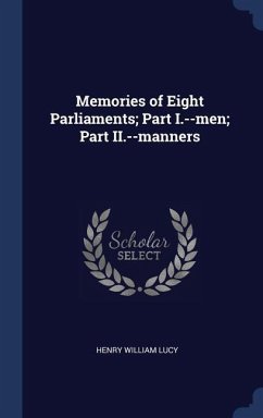 Memories of Eight Parliaments; Part I.--men; Part II.--manners