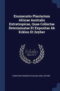 Enumeratio Plantarium Africae Anstralis Extratropicae, Quae Collectae Determinatae Et Expositae Ab Ecklon Et Zeyher - Ecklon, Christian Friedrich; Zeyher, Karl