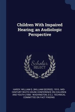 Children With Impaired Hearing; an Audiologic Perspective - Hardy, William G